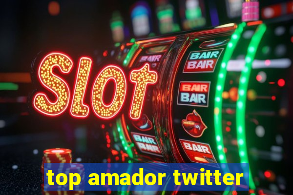 top amador twitter